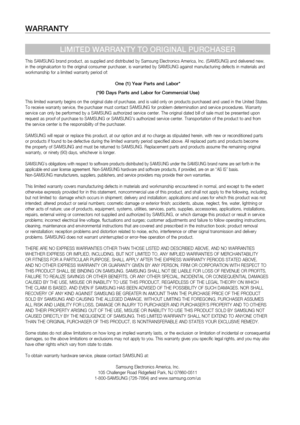 Page 58
5
W A rr ANTY
lIMITED WA rr ANTY TO O r IGINA l  PU r CHASE r
This SAMSUNG brand product, as supplied and distributed by Samsung Electronics America, Inc. (SAMSUNG) and delivered new, in the originalcarton to the original consumer purchaser, is warranted by SAMSUNG against manufacturing defects in materials and workmanship for a limited warranty period of:
One (1) Year Parts and l abor*
(*90 Days Parts and  l abor for Commercial Use)
This limited warranty begins on the original date of purchase,...
