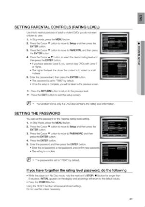 Page 4241
eNG
●  SYSTeM SeTUP
SeTTING PAreNTAL CONTrOLS (rATING LeVeL)
Use this to restrict playback of adult or violent DVDs you do not want 
children to view.
In Stop mode, press the 
1.  MeNU button.
Press the Cursor 
2. 
% button to move to Setup and then press the 
eNTer button.
Press the Cursor 
3. 
% button to move to PAreNTAL and then press 
the eNTer button.
Press the Cursor 
4. 
$,% button to select the desired rating level and 
then press the eNTer button.
If you have selected Level 6, you cannot...