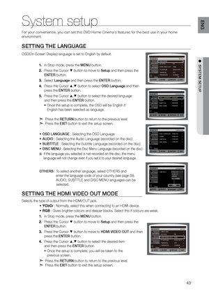 Page 4343
ENG
●  SYSTEM SETUP
SETTING THE LANGUAGE
OSD(On-Screen Display) language is set to English by default.In Stop mode, press the 
1.  MENU button.
Press the Cursor 
2. 
% button to move to Setup and then press the   
ENTEr button.
Select 
3.  Language and then press the ENTEr button.
Press the Cursor 
4. 
$,% button to select OSD Language and then   
press the ENTEr button.
Press the Cursor 
5. 
$,% button to select the desired language   
and then press the ENTEr button.
Once the setup is complete, the...