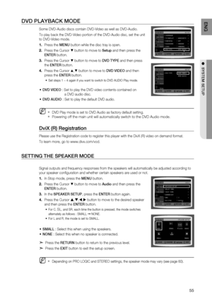 Page 57
55
EnG

●  SyStEm SEtUP

DVD PLayBaCK mODE
Some DVD-Audio discs contain DVD-Video as well as DVD-Audio. 
To play back the DVD-Video portion of the DVD-Audio disc, set the unit 
to DVD-Video mode.
Press the  mEn U button while the disc tray is open.
Press the Cursor % button to move to Setup and then press the 
E nt Er
 button.
Press the Cursor % button to move to  DVD tyPE  and then press   
the Ent Er button.
Press the Cursor $,% button to move to  DVD ViDEO and then 
press the  Ent Er button.
Set...