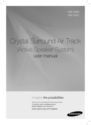 Page 1
Crystal Surround Air Track 
(Active Speaker System)
user manual
imagine the possibilities
Thank you for purchasing this Samsung product.
To receive more complete service,  
please register your product at
www.samsung.com/register
HW-C450
HW-C451
 