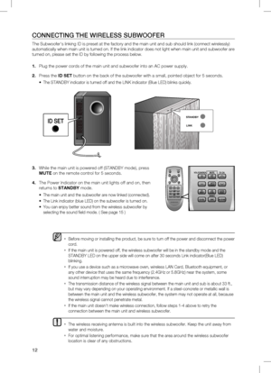 Page 12
1

POWERTV POWER
VOL/CONTROLTV CH
AV SYNCDRC
MUTE
S.VOLO/A INPUTS/WLEVELAUTOPOWER
MENU
EXIT
TOOLS
INFO
SOUNDMODEDIMMER

POWERTV POWER
VOL/CONTROLTV CH
AV SYNCDRC
MUTE
S.VOL
O/A INPUTS/WLEVEL
AUTOPOWER
MENU
EXIT
TOOLS
INFO
SOUNDMODEDIMMER

cOnnEcTinG	THE	WiRElESS	SUBWOOFER
The Subwoofer's linking ID is preset at the factory and the main unit and sub should link (connect wirelessly) 
automatically when main unit is turned on. If the link indicator does not light when main unit and subwoofer are...