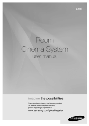 Page 1Room
Cinema System
user manual
imagine the possibilities
Thank you for purchasing this Samsung product.
To receive more complete service, 
please register your product at
www.samsung.com/global/register
E10T
02107H-RTSE10-XME.indd   *302107H-RTSE10-XME.indd   *36/20/08   11:04:55 AM6/20/08   11:04:55 AM
 