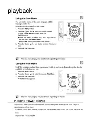 Page 3232
playback
Using the Disc Menu  
You can use the menus for the audio language, subtitle 
language, proﬁ le, etc. 
DVD menu contents differ from disc to disc.
Press the MENU button.
Press the Cursor 
π or † button or numeric buttons 
to move to Disc Menu and then press the 
ENTER button.
When you select Disc Menu and it is not supported by 
the disc, the This menu is not 
supported message appears on the screen.
Press the Cursor 
π , †, √, ® button to select the desired 
item.
  Press the ENTER button....