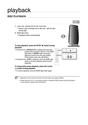 Page 2424
DISC PLAYBACK
 B
  Load a disc vertically into the Disc Insert Hole.
Place a disc vertically into a disc slot  with the disc 
facing right.
PLAY () button.
Playback starts automatically.
To stop playback, press the STOP (
) button during 
playback.
  If pressed once, PRESS PLAY is displayed and the stop 
position will be stored in memory. If the PLAY 
(
) button or ENTER button is pressed, 
playback resumes from the stop position. 
(This function works only with DVDs.)
  If pressed twice, STOP is...