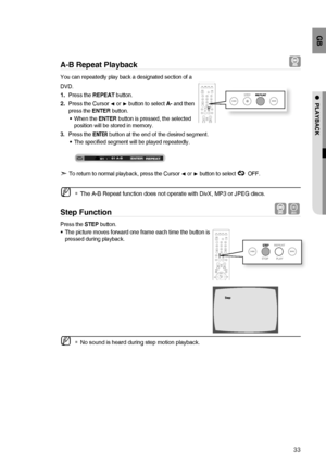 Page 3333
GB
●  PLAYBACK
A-B Repeat Playback  
You can repeatedly play back a designated section of a 
DVD.
Press the REPEAT button.
Press the Cursor 
√ or ® button to select A- and then 
press the ENTER button.
When the ENTER button is pressed, the selected 
position will be stored in memory.
Press the ENTER button at the end of the desired segment.
The speciﬁ ed segment will be played repeatedly.
d 
 To return to normal playback, press the Cursor 
√ or ® button to select  OFF.
 
The A-B Repeat function does...