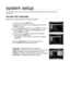 Page 3838
system setup
For your convenience, you can set this Room Cinemas features for the best use in your home 
environment.
SETTING THE LANGUAGE
OSD(On-Screen Display) language is set to English by default.
In Stop mode, press the MENU button.
Press the Cursor 
▼ button to move to Setup and then press the 
ENTER or ► button.
Select Language Setup and then press the ENTER or ► button.
Press the Cursor 
▲,▼ button to select Player Menu and then 
press the ENTER or ► button.
Press the Cursor 
▲,▼ button to...