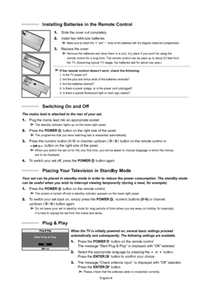 Page 9
The mains lead is attached to the rear of your set.
1.Plug the mains lead into an appropriate socket.
The standby indicator lights up on the lower-right panel.
2.Press the  POWER button on the right side of the panel.The programme that you were watching last is reselected automatically.
3.Press the numeric button (0~9) or channel up/down ( / ) button on the remote control or 
button on the right side of the panel.
When you switch the set on for the very first time, you will be asked to\
 choose language...