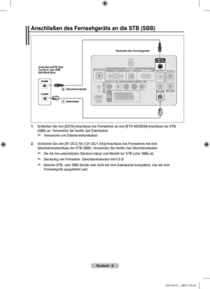 Page 12
Deutsch - 
Anschließen des Fernsehgeräts an die STB (SBB)
1.  Schließen Sie den [DATA]-Anschluss des Fernsehers an den [ETH MODEM]-Anschluss der STB (SBB) an. Verwenden Sie hierfür das Datenkabel.
Verwenden von Datenkommunikation.
2.  Verbinden Sie den [5V DC/2.5A (12V DC/1.5A)]-Anschluss des Fernsehers mit dem Gleichstromanschluss der STB (SBB). Verwenden Sie hierfür das Gleichstromkabel.  
Die Art des unterstützten Steckers hängt vom Modell der STB (oder SBB\
) ab.
Steckertyp am Fernseher:...