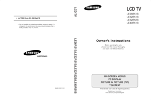 Page 1LCD TV
LE26R51B
LE32R51B
LE32R52B
LE40R51B
Owner’s Instructions
Before operating the unit,
please read this manual thoroughly, and retain it for future reference.
-AFTER SALES SERVICE
-Do not hesitate to contact your retailer or service agent if a
change in the performance of your product indicates that a
faulty condition may be present.
BN68-00801C-02
ELECTRONICS
ON-SCREEN MENUS
PC DISPLAY
PICTURE IN PICTURE (PIP) TELETEXT
This device is a Class B digital apparatus.
Register your product at...