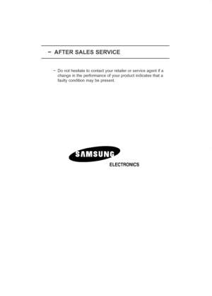 Page 68-AFTER SALES SERVICE
-Do not hesitate to contact your retailer or service agent if a
change in the performance of your product indicates that a
faulty condition may be present.
ELECTRONICS
BN68-00801C-02Eng.qxd  2/25/05 9:55 AM  Page 66
 