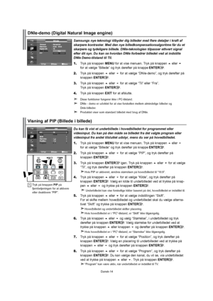 Page 15Dansk-14Dukanfåvistetunderbilledeihovedbilledetforprogrammeteller
videoinput.Dukanpådenmådesebilledetfradetvalgteprogrameller
videoinputfraandettilsluttetudstyr,mensduserpåhovedbilledet.
1.TrykpåknappenMENUforatvisemenuen.Trykpåknappeneller
foratvælge“Billede”ogtrykderefterpåknappeENTER.
2.Trykpåknappenellerforatvælge“PIP”,ogtrykderefterpå
 knappenENTER.
3.TrykpåknappenENTERigen.Trykpåknappenellerforatvælge
 “Til”,ogtrykderefterpåknappenENTER.
HvisPIPeraktiveret,ændresstørrelsenpåhovedbilledettil“16:9”....