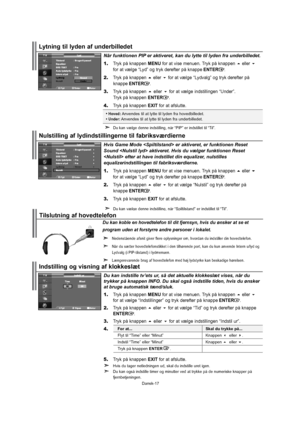 Page 18Dansk-17Dukanindstilletv’etsur,sådetaktuelleklokkeslætvises,nårdu
trykkerpåknappenINFO.Duskalogsåindstilletiden,hvisduønsker
atbrugeautomatisktænd/sluk.1.TrykpåknappenMENUforatvisemenuen.Trykpåknappeneller
foratvælge“Indstillinger”ogtrykderefterpåknappeENTER.
2.Trykpåknappenellerforatvælge“Tid”ogtrykderefterpåknappe
ENTER.
3.Trykpåknappenellerforatvælgeindstillingen“Indstilur”.
4.
5.TrykpåknappenEXITforatafslutte.
 Hvisdutagernetledningenud,skalduindstilleuretigen....