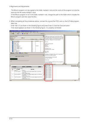 Page 38The Micom program is to be copied to the folder marked in red and the name of the program is to be the
same as the file name marked in blue.
(If the Micom program is not in the folder marked in red, change the path to the folder which includes the
Micom program and then save the file.)
3. When completing all the procedures above, connect the Jig and the PCB, and run the G-Probe program.
After that
Enter test 10 as shown in the following figure and press Enter or click the Execute button.
If the result...