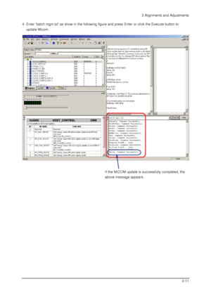 Page 393 Alignments and Adjustments
3-11
4. Enter batch mgm.txt as show in the following figure and press Enter or click the Execute button to 
update Micom.
If the MICOM update is successfully completed, the 
above message appears.
 