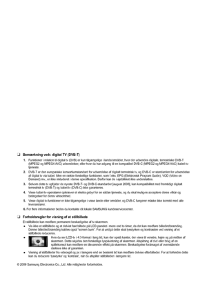 Page 2Bemærkning vedr. digital TV (DVB-T)
1.  Funktioner i relation til digital tv (DVB) er kun tilgængelige i la\
nde/områder, hvor der udsendes digitale, terrestriske DVB-T 
(MPEG2 og MPEG4 AVC) udsendelser, eller hvor du har adgang til en kompatibel DVB-C (MPEG2 og MPEG4 AAC) kabel-tv-
tjeneste. 
2.

  DVB-T er den europæiske konsortiumstandard for udsendelse af digitalt terr\
estrisk tv, og DVB-C er standarden for udsendelse 
af digital tv via kabel. Men en række forskellige funktioner, som f.eks. EPG...