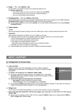 Page 22Dansk - 20
Bruger	→		Fra			/	Lav	/	Medium	/		Høj	
Du kan indstille, at der afspilles en melodi, når du tænder eller slukker for tv'et.Melodien afspilles ikke   Hvis der ikke kommer lyd ud fra tv’et, fordi der er trykket på kna\
ppen  MUTE.
Hvis der ikke kommer lyd ud fra tv’et, fordi der er trykket på kna\
ppen (-).
Hvis tv’et er blevet slukket af timer-funktionen.
Energibesparelse	→	Fra	/	Lav	/	Medium	/	Høj	/	 Auto
Denne funktion justerer tv’ets lysstyrke til nedsættelse af strømforbruget. Når du...