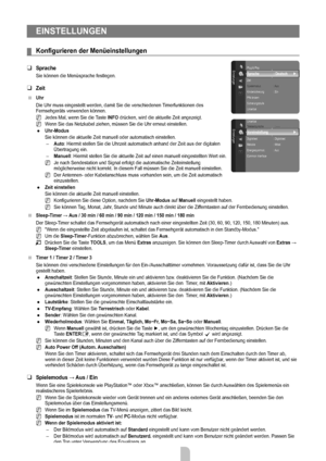 Page 20
Deutsch - 18

EINSTELLUNGEN
Konfigurieren	der	Menüeinstellungen
Sprache
Sie können die Menüsprache festlegen.
Zeit
Uhr
Die Uhr muss eingestellt werden, damit Sie die verschiedenen Timerfunktionen des Fernsehgeräts verwenden können.
Jedes Mal, wenn Sie die Taste INFO drücken, wird die aktuelle Zeit angezeigt.
Wenn Sie das Netzkabel ziehen, müssen Sie die Uhr erneut einstellen.
Uhr-Modus
Sie können die aktuelle Zeit manuell oder automatisch einstellen.
Auto: Hiermit stellen Sie die Uhrzeit automatisch...