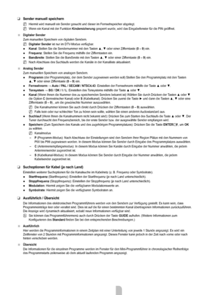 Page 11
Deutsch - 99

Sender manuell speichern
Hiermit wird manuell ein Sender gesucht und dieser im Fernsehspeicher ab\
gelegt.
Wenn ein Kanal mit der Funktion Kindersicherung gesperrt wurde, wird das Eingabefenster für die PIN geöffnet.
Digitaler Sender
Zum manuellen Speichern von digitalen Sendern.
Digitaler Sender ist nur im DTV-Modus verfügbar.
Kanal: Stellen Sie die Sendernummer mit den Tasten ▲, ▼ oder einer Zifferntaste (0 – 9) ein.
Frequenz: Stellen Sie die Frequenz mithilfe der Zifferntasten ein....