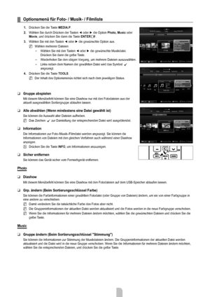 Page 37
Deutsch - 3535

optionsmenü für Foto- / Musik- / Filmliste
1. Drücken Sie die Taste MEDiA.P.
2. Wählen Sie durch Drücken der Tasten ◄ oder ► die Option Photo, Music oder Movie, und drücken Sie dann die Taste EnTErE. 
3. Wählen Sie mit den Tasten ◄ oder ► die gewünschte Option aus.
Wählen mehrerer Dateien
Wählen Sie mit den Tasten ◄ oder ► die gewünschte Musikdatei. Drücken Sie dann die gelbe Taste.
Wiederholen Sie den obigen Vorgang, um mehrere Dateien auszuwählen.
Links neben dem Namen der gewählten...