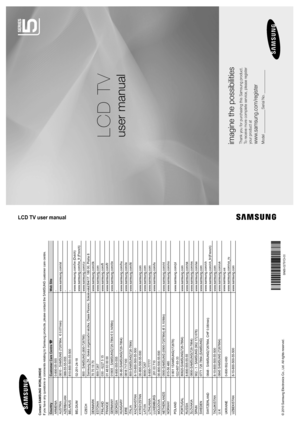 Page 1© 2010 Samsung Electronics Co., Ltd. All rights reserved.
LCD TV user manual
LCD TV
user manual
imagine the possibilities
Thank you for purchasing this Samsung product. 
To receive more complete service, please register 
your product at
www.samsung.com/register
Model _____________Serial No. _____________
BN68-02791DBN68-02791D-00
Contact SAMSUNG WORLDWIDE
If you have any questions or comments relating to Samsung products, plea\
se contact the SAMSUNG customer care centre.  
CountryCustomer Care Centre...