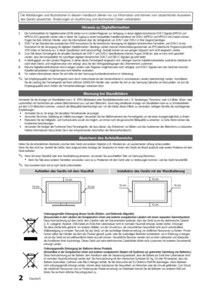 Page 22Deutsch
Die Abbildungen und Illustrationen in diesem Handbuch dienen nur zur Information und können vom tatsächlichen Aussehen des Geräts abweichen. Änderungen an Ausführung und technischen \
Daten vorbehalten.
Hinweis zu Digitalfernsehen
1. Die Funktionalitäten für Digitalfernsehen (DVB) stehen nur in Ländern/Regionen zur Verfügung, in denen digitale terrestrische DVB-T-Signale (MPEG2 und MPEG4 AVC) gesendet werden oder in denen Sie Zugang zu einem kompatiblen Kabelfernsehdienst mit DVB-C (MPEG2 und...