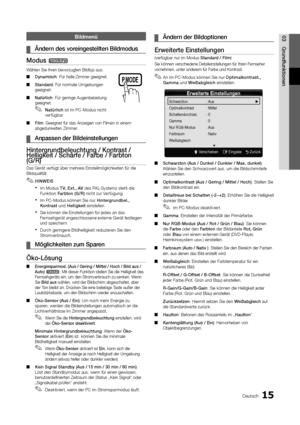 Page 1515Deutsch
03
Grundfunktionen
Bildmenü
Ändern des voreingestellten Bildmodus ¦
Modus t 
Wählen Sie Ihren bevorzugten Bildtyp aus. 
Dynamisch ■: Für helle Zimmer geeignet.
Standard ■: Für normale Umgebungen geeignet.
Natürlich ■: Für geringe Augenbelastung geeignet.
Natürlich ✎ ist im PC-Modus nicht verfügbar.
Film ■: Geeignet für das Anzeigen von Filmen in einem abgedunkelten Zimmer.
Anpassen der Bildeinstellungen ¦
Hintergrundbeleuchtung / Kontrast / Helligkeit / Schärfe / Farbe / Farbton (G/R) 
Das...