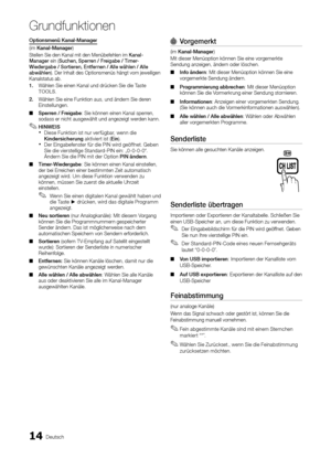 Page 1414Deutsch
Grundfunktionen
Optionsmenü Kanal-Manager
(im Kanal-Manager)
Stellen Sie den Kanal mit den Menübefehlen im Kanal-
Manager ein (Suchen, Sperren / Freigabe / Timer-
Wiedergabe / Sortieren, Entfernen / Alle wählen / Alle 
abwählen). Der Inhalt des Optionsmenüs hängt vom jeweiligen 
Kanalstatus ab.
1. Wählen Sie einen Kanal und drücken Sie die Taste 
TOOLS. 
2. Wählen Sie eine Funktion aus, und ändern Sie deren 
Einstellungen.
Sperren / Freigabe
 ■: Sie können einen Kanal sperren, 
sodass er nicht...