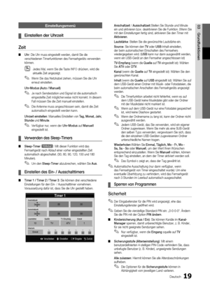 Page 1919Deutsch
03
Grundfunktionen
Einstellungsmenü
Einstellen der Uhrzeit ¦
Zeit 
Uhr ■: Die Uhr muss eingestellt werden, damit Sie die verschiedenen Timerfunktionen des Fernsehgeräts verwenden können.
J Oedes Mal, wenn Sie die Taste INFO drücken, wird die aktuelle Zeit angezeigt.
Wenn Sie das Netzkabel ziehen, müssen Sie die Uhr  ✎erneut einstellen.
Uhr-Modus (Auto / Manuell)
Je nach Sendestation und Signal ist die automatisch  ✎eingestellte Zeit möglicherweise nicht korrekt. In diesem Fall müssen Sie die...