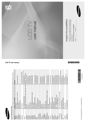 Page 1© 2010 Samsung Electronics Co., Ltd. All rights reserved.
LCD TV user manual
LCD TV
user manual
imagine the possibilities
Thank you for purchasing this Samsung product. 
To receive more complete service, please register 
your product at
www.samsung.com/register
Model _____________ Serial No. _____________
BN68-02689BBN68-02689B-00
Contact SAMSUNG WORLDWIDE
If you have any questions or comments relating to Samsung products, plea\
se contact the SAMSUNG customer care centre.  
Country
Customer Care Centre...