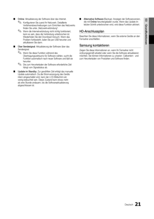 Page 2121Deutsch
03GrundfunktionenOnline
 
■ : Aktualisierung der Software über das Internet.
Konfigurieren Sie zuerst Ihr Netzwerk. Detaillierte 
 
✎Verfahrensbeschreibungen zum Einrichten des Netzwerks 
finden Sie unter „Netzwerkverbindung“.
Wenn die Internetverbindung nicht richtig funktioniert, 
 
✎kann es sein, dass die Verbindung unterbrochen ist. 
Wiederholen Sie den Download-Versuch. Wenn das 
Problem fortbesteht, laden Sie per USB herunter und 
aktuilisieren Sie dann.
Über Sendesignal
 
■ :...