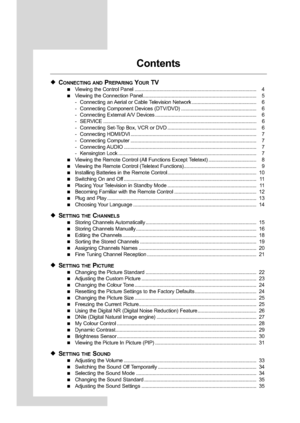 Page 4
English-2
Contents
CONNECTING ANDPREPARINGYOURTV

Viewing the Control Panel ........................................................................\
................. 4
V iewing the Connection Panel........................................................................\
........... 5
- Connecting an Aerial or Cable Television Network ............................................... 6
- Connecting Component Devices (DTV/DVD) ....................................................... 6
- Connecting External...