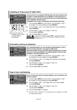 Page 17Dansk-16Hvisduvilhørelydengennemseparatehøjttalere,skaldudeaktivereden
interneforstærker.
1.TrykpåknappenMENUforatvisemenuen.Trykpåknappeneller
foratvælge“Lyd”ogtrykderefterpåknappeENTER.
2.Trykpåknappenellerforatvælge“Internu/lyd”ogtrykderefter
 påknappeENTER.
3.Trykpåknappenellerforatvælge“Til”eller“Fra”.
TrykpåknappenENTER.
4.TrykpåknappenEXITforatafslutte.
Når“Internu/lyd”erindstillettil“Til”,kanlydmenuernemedundtagelseaf“Lydvalg”
(iPIP-tilstand)ikkejusteres....