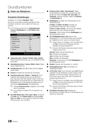 Page 1918Deutsch
Grund\bunktionen
	¦Ände\bn 	 de\b 	 Bildoptionen
E\bweite\bte	Einstellungen
(ver\fügbar nur im M\yodus Standa\bd / Film)
Sie können verschie\ydene Detaileinstell\yungen \für Ihren 
Fernseher vornehmen, unter ander\yem \für Farbe und 
Kontrast\b
 ✎Im PC-Modus können Sie nur Optimalkont\bast,	G
amma, 	 Weißabgleich und LED 	 Motion 	 Plus 
einstellen\b
 ■ Schwa\bzton

	 (Aus 	 / 	 Dunkel 	 / 	 Dunkle\b 	 / 	 Max. 	 dunkel): 
Wählen Sie den Schwar\yzwert aus, um die B\yildschirmtie\fe...