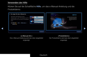 Page 312◀▶◀
Deutsch
 Verwenden der Hilfe
Klicken Sie auf die Schaltfläche Hilfe, um das e-Manual-Anleitung und die 
Produktdemo.

Die e-Manual-Anleitung wird wie oben abgebildet  angezeigt. 
Die Produktdemo wird wie oben abgebildet  angezeigt.
Zurück
Synchronisieren Sie mehrere Geräte mit AllShareAllShare™  synchronisiert  Ihre  digitalen  Geräte, 
sodass  Sie  Musik,  Filme  und  Fotos  von  Ihrem  PC, 
Ihrer Kamera oder Ihren mobilen Geräten auf Ihrem 
großen  Fernsehbildschirm  anzeigen  können.  Sie 
können...