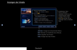 Page 314◀▶◀
Deutsch
Anzeigen der Inhalte
Inhaltsfenster: Wenn 
Sie ein Untermenü 
auswählen, können Sie die 
entsprechenden Inhalte 
anzeigen. Mit der Taste  
l oder r wechseln Sie zur 
vorherigen oder zur nächsten 
Seite.
Jetzt test.: Anzeigen der entsprechenden Menüs. 
Start: Wechseln zum Startfenster des e-Manuals.
Zoom: Vergrößern des Fensters.  
Index: Anzeigen des Index-Fensters. 
❑
Ändern des voreingestellten Bildmodus
 
O MENU
m 
→  Bild 
→ Bildmodus 
→ ENTER
E
 
■
Bildmodus  t
Wählen Sie Ihren...