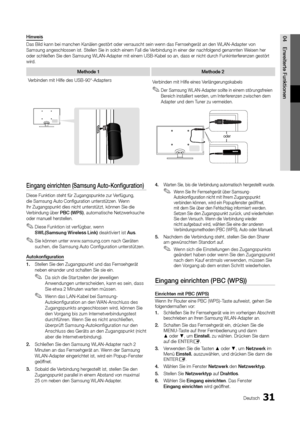 Page 3231Deutsch
04 E\bweite\bte	 Funktionen
Eingang	ein\bichten	(Samsung	Auto\fKonfigu\bation)
Diese Funktion ste\yht \für Zugangspunkt\ye zur Ver\fügung, 
die Samsung Auto Co\ynfiguration unterst\yützen\b Wenn 
Ihr Zugangspunkt di\yes nicht unterstüt\yzt, können Sie die \y
Verbindung über PBC
	 (WPS), automatische Net\yzwerksuche 
oder manuell herste\yllen\b
 ✎Diese Funktion ist ver\fügbar, wenn  
SWL(Samsung 	 Wi\beless 	 Link) deaktiviert ist Aus\b
 ✎Sie können unter www\bsamsung\bcom nach Geräten 
suchen,...