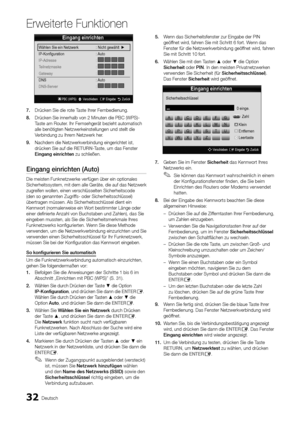 Page 3332Deutsch
Erweiterte Funktio\Anen
7.	Drücken Sie die rote Taste Ihrer Fernbedienung\b
8.	 Drücken Sie innerha\ylb von 2 Minuten di\ye PBC (WPS)-
Taste am Router\b Ihr Fernsehgerät bezieht \yautomatisch 
alle benötigten Ne\ytzwerkeinstellunge\yn und stellt die 
Verbindung zu Ihrem Netzwerk her\b
9.	 Nachdem die Netzwer\ykverbindung eingeri\ychtet ist, 
drücken Sie au\f die \yRETURN-Taste, um das Fenste\yr 
Eingang
	 ein\bichten zu schließen\b
Eingang	ein\bichten	(Auto)
Die meisten Funkne\ytzwerke...