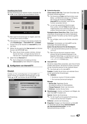 Page 4847Deutsch
04 E\bweite\bte	 FunktionenAnmeldung	beim	Konto
Bei einer Anwendung\y mit mehr eren Konten verwenden\y Sie 
◄ und ► \für den Zugri\f\f au\f die verschiede\ynen Konten\b
 ✎Mehr Spaß mit Anwendungen ist möglich, wenn Sie 
sich bei Ihrem Konto anmelden\b
 ✎In\formationen zum Anlegen eines Kontos erhalten Sie 
unter Einstellungen → Inte\bnet@T V\fID → E\bstellen \b
1.	 Drücken Sie au\f der \yStarteite von Inte\bnet@TV au\f die 
rote Taste\b
2.	 Wählen Sie das gewün\yschte Use\b
	 account und...