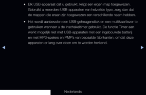 Page 131▶◀▶
Nederlands
 
●Elk USB-apparaat dat u gebruikt, krijgt een eigen map toegewezen. 
Gebruikt u meerdere USB-apparaten van hetzelfde type, zorg dan dat 
de mappen die eraan zijn toegewezen een verschillende naam hebben.
 
●Het wordt aanbevolen een USB-geheugenstick en een multikaartlezer te 
gebruiken wanneer u de inschakeltimer gebruikt. De functie Timer aan 
werkt mogelijk niet met USB-apparaten met een ingebouwde batterij 
en met MP3-spelers en PMP’s van bepaalde fabrikanten, omdat deze 
apparaten er...