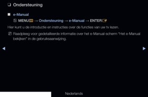 Page 150◀▶◀
Nederlands
 
❑
Ondersteuning
 
■
e-Manual
 
OMENU
m 
→  Ondersteuning 
→ e-Manual
 → ENTER
E
Hier kunt u de introductie en instructies over de functies van uw tv lezen.
 
NRaadpleeg voor gedetailleerde informatie over het e-Manual-scherm “Het e-Manual 
bekijken” in de gebruiksaanwijzing.
   