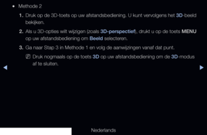 Page 165▶◀▶
Nederlands
 
●Methode 2
1.  Druk op de 3D-toets op uw afstandsbediening. U kunt vervolgens het  3D-beeld 
bekijken.
2.  Als u 3D-opties wilt wijzigen (zoals 3D-perspectief), drukt u op de toets MENU 
op uw afstandsbediening om Beeld selecteren.
3.  Ga naar Stap 3 in Methode 1 en volg de aanwijzingen vanaf dat punt.
 
NDruk nogmaals op de toets 3D op uw afstandsbediening om de 3D-modus 
af te sluiten.
   