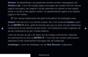 Page 195▶◀▶
Nederlands
Window: de afbeeldingen van geopende vensters worden weergegeven (de 
Window List). U kunt de huidige pagina toevoegen aan de lijst (met Een nieuwe 
pagina toevoegen), een pagina in de lijst selecteren en openen en een pagina 
sluiten in de lijst of alle pagina's sluiten. De geselecteerde pagina is de vergrote 
pagina in het midden.
 
NEen nieuwe webbrowser-tab geeft automatisch de startpagina weer.
Zoeken: hiermee kunt u op internet zoeken. Als u het invoerveld Zoeken opent 
en op...