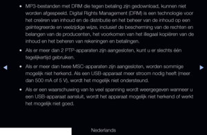 Page 231▶◀▶
Nederlands
 
●MP3-bestanden met DRM die tegen betaling zijn gedownload, kunnen niet 
worden afgespeeld. Digital Rights Management (DRM) is een technologie voo\
r 
het creëren van inhoud en de distributie en het beheer van de inhoud op een 
geïntegreerde en veelzijdige wijze, inclusief de bescherming van de rechten en 
belangen van de producenten, het voorkomen van het illegaal kopiëren van de 
inhoud en het beheren van rekeningen en betalingen.
 
●Als er meer dan 2 PTP-apparaten zijn aangesloten,...