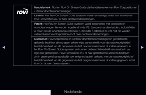 Page 308◀▶◀
Nederlands
Handelsmerk: Rovi en Rovi On Screen Guide zijn handelsmerken van Rovi Corporation en 
/ of haar dochterondernemingen.
Licentie: Het Rovi On Screen Guide-systeem wordt vervaardigd onder een licentie van 
Rovi Corporation en / of haar dochterondernemingen.
Patent: Het Rovi On Screen Guide-systeem wordt beschermd met octrooien en 
octrooiaanvragen die werden ingediend in de VS, Europa en andere landen, inclusief één 
of meer van de Amerikaanse octrooien 6,396,546; 5,940,073; 6,239,794 die...