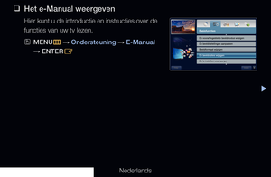 Page 310▶◀
Nederlands
 
❑
Het e-Manual weergeven
Hier kunt u de introductie en instructies over de 
functies van uw tv lezen.
 
OMENU
m 
→  Ondersteuning 
→ E-Manual 
→  ENTER
E
Basisfuncties
De vooraf ingestelde beeldmodus wijzigen
De beeldinstellingen aanpassen
Beeldformaat wijzigen
De beeldopties wijzigen
De tv instellen voor uw pc
Index
Help
e-Manual
   