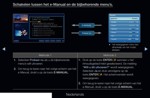 Page 313▶◀▶
Nederlands
Schakelen tussen het e-Manual en de bijbehorende menu’s.
Methode 1Methode 2
1.  Selecteer Probeer nu als u de bijbehorende 
menu’s wilt uitvoeren.
2.  Om terug te keren naar het vorige scherm van het 
e-Manual, drukt u op de toets E-MANUAL. 1. 
Druk op de toets ENTER
E wanneer u het 
inhoudsgebied hebt geselecteerd. De melding 
“Wilt u dit uitvoeren?” wordt weergegeven. 
Selecteer Ja en druk vervolgens op de 
toets ENTER E. Het schermvenster wordt 
weergegeven.
2.  Om terug te keren naar...