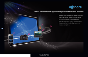 Page 318◀
Nederlands
Media van meerdere apparaten synchroniseren met AllShare
AllShare™ synchroniseert uw digitale apparaten 
zodat u de muziek, films en foto’s die op uw 
computer, camera en mobiele apparaten 
staan op het grote tv-scherm kunt weergeven. 
Desgewenst kunt u verbinding maken met 
meerdere computers.
  