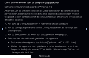 Page 76◀▶
Nederlands
◀
Uw tv als een monitor voor de computer (pc) gebruiken
Software configureren (gebaseerd op Windows XP) 
Afhankelijk van de Windows-versie en de videokaart kunnen de schermen op de 
pc verschillen. Desondanks moeten bijna altijd dezelfde basisinstellinge\
n worden 
toegepast. (Neem contact op met de computerfabrikant of Samsung-leveran\
cier als 
dit niet het geval is.)
1.  Klik eerst op Configuratiescherm in het menu Start van Windows.
2.  Klik op Vormgeving en thema's in het...