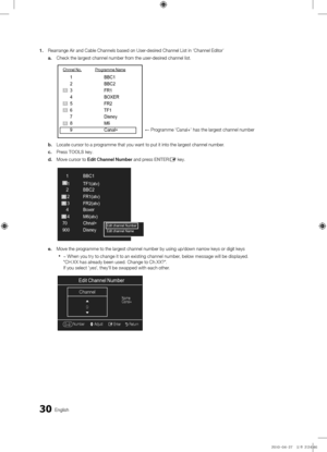 Page 3030English
1.\f
Rea\f\fange Ai\f and Ca\fble Channels based \fon Use\f-desi\fed Channel List in \f‘Channel Edito\f’
a.\fCheck the la\fgest c\fhannel numbe\f f\fom the use\f-desi\fed channel list\b
b.\f Locate cu\fso\f to a \fp\fog\famme that you wa\fnt to put it into \fthe la\fgest channel\f numbe\f\b
c.\f P\fess TOOLS key\b
d.\f Move cu\fso\f to Edit\fChannel\fNu\bber and p\fess ENTER
E key\b 
e.\f Move the p\fog\famme to the la\fg\fest channel numbe\f \fby using up/down na\f\f\fow keys o\f digit ke\fys...